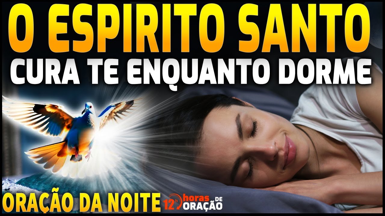 ORAÇÃO DA MADRUGADA: O ESPIRITO SANTO DE CURA ENQUANTO DORME - ORAÇÃO FORTISSÍMA RECEBA A CURA
