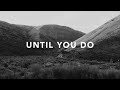 Until You Do