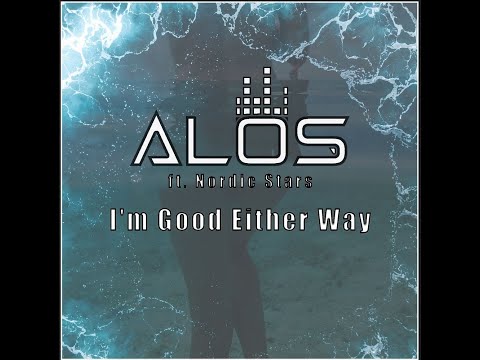 Alos ft. Nordic Stars - I'm Good Either Way