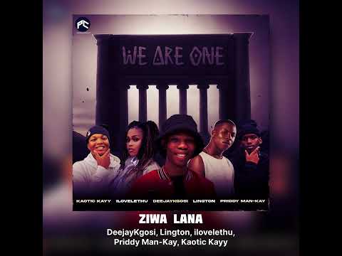DeejayKgosi, Lington, ilovelethu, Priddy Man-Kay, Kaotic Kayy - Ziwa Lana 
