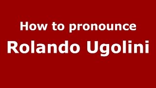 How to pronounce Rolando Ugolini