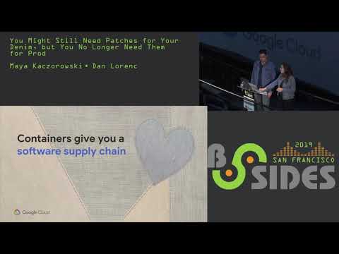 BSidesSF 2019 - You Might Still Need Patches for Denim (Maya Kaczorowski • Dan Lorenc)