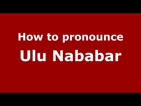 How to pronounce Ulu Nababar in Malaysia? Malaysian pronunciation of Ulu Nababar - Pronounce Names