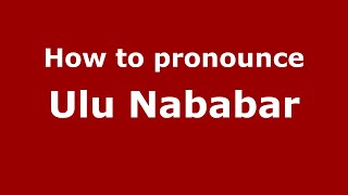 How to pronounce Ulu Nababar