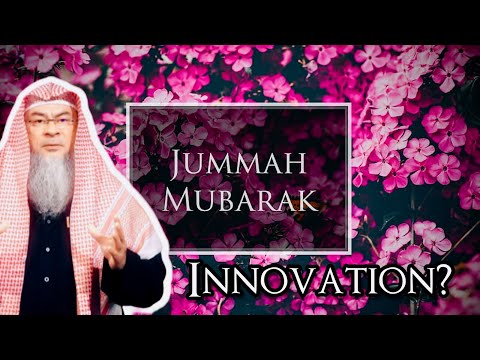 Saying Jummah Mubarak? assim al hakeem JAL