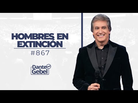 Dante Gebel #867 | Hombres en extinción