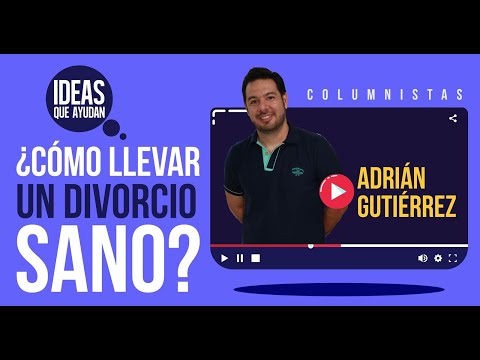¿Cómo llevar un divorcio sano? | Adrián Gutiérrez