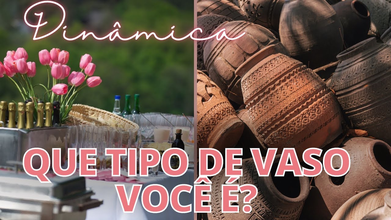 Dinâmica : Que tipo de vaso você é? - Especial Dia da Mulher
