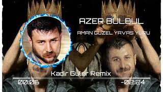 Azer Bülbül - Aman Güzel Yavaş Yürü ( Kadir Güler Remix )