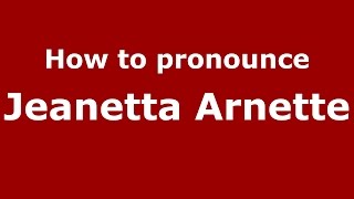 How to pronounce Jeanetta Arnette