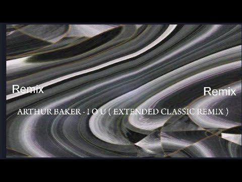 ARTHUR BAKER - I O U ( EXTENDED CLASSIC REMIX )