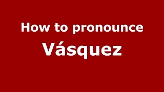 How to pronounce Vásquez