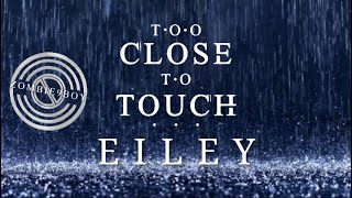 TOO CLOSE TO TOUCH- EILEY (FANMANDE LYRIC VIDEO)