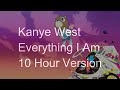 【10 Hours】Kanye West - Everything I Am ‎(feat. DJ Premier)