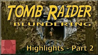 Tomb Raider Blundering - Highlights : PART 2