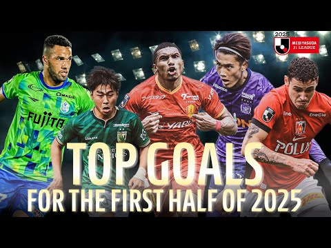 The J1 League's Top Goals for the First Half of 2025