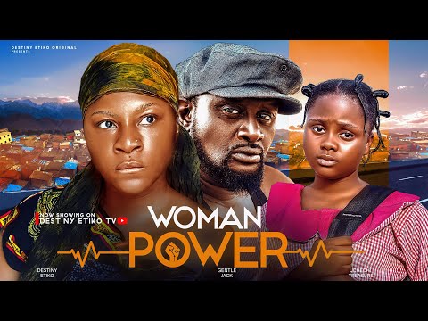 WOMAN POWER - DESTINY ETIKO, UCHECHI TREASURE, GENTLE JACK - latest full 2024 nigerian movies