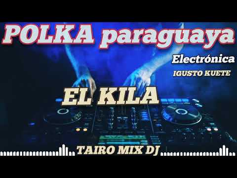polka paraguaya 🇵🇾🎶EL KILA💪 IGUSTO KUETE @TAIRO-MIX-DJ
