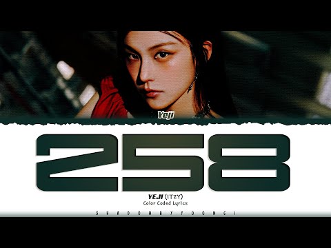 YEJI (ITZY) '258' Lyrics (예지 258 가사) [Color Coded Han_Rom_Eng] | ShadowByYoongi