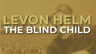 Levon Helm - The Blind Child (Official Audio)