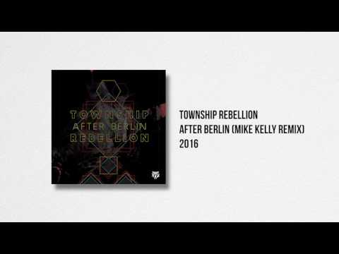 Township Rebellion - After Berlin (Mike Kelly Remix)