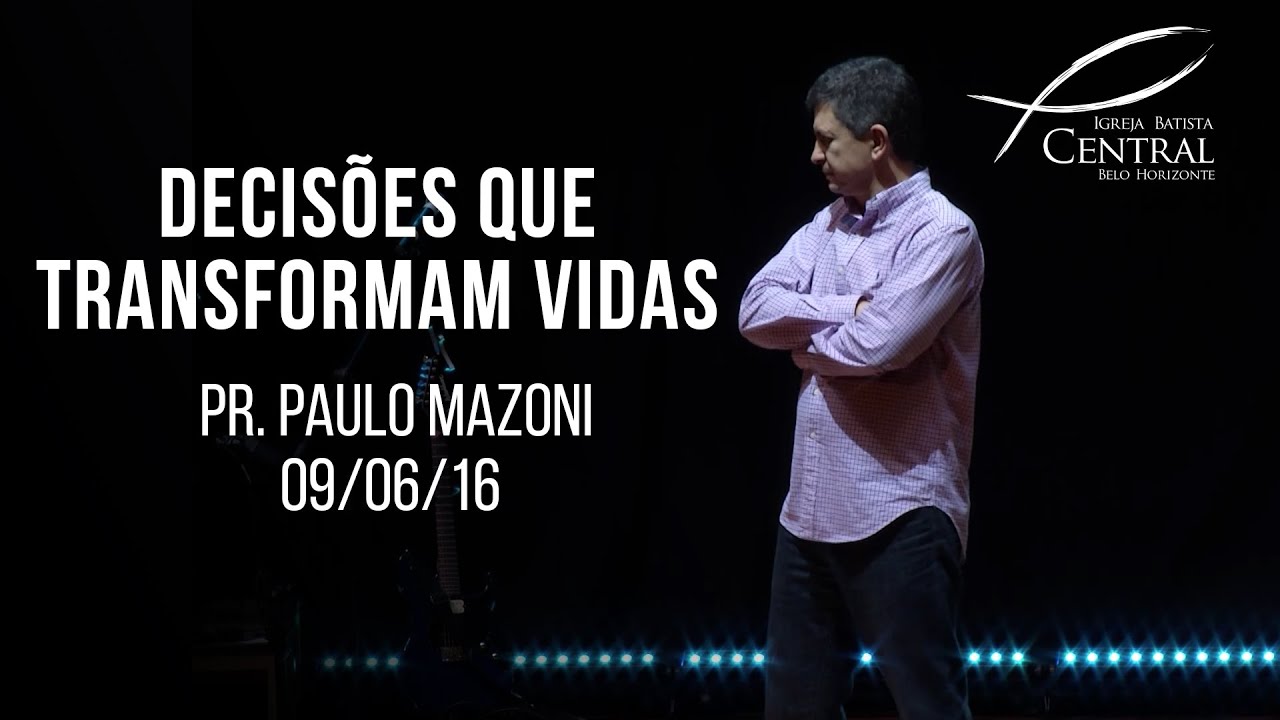 Decisões que transformam vidas | Pr. Paulo Mazoni | 09/06/16