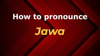 How to pronounce Jawa