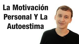 Video: La Motivación Personal Y La Autoestima