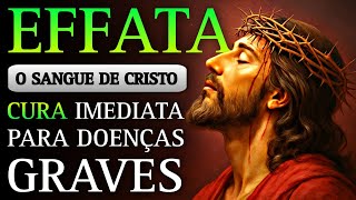 ✨ EFFATÁ DA CURA DE CRISTO ✨ HOJE É O DIA EM QUE TODA DOENÇA GRAVE DESAPARECE DA SUA VIDA PRA SEMPRE