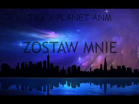 TMK AKA PIEKIELNY FT. PLANET ANM - ZOSTAW MNIE (BLEND)