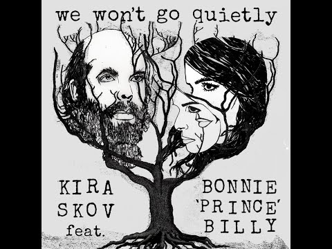 WE WONT GO QUIETLY - Kira Skov and Bonnie “Prince” Billy
