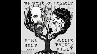 WE WONT GO QUIETLY - Kira Skov and Bonnie “Prince” Billy