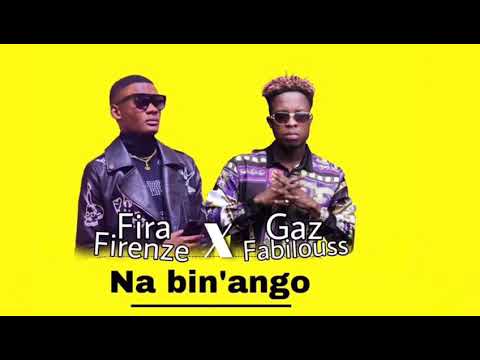 Fira Firenze feat Gaz Fabilous - Na Bin'ango #Audio