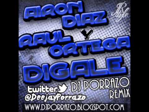 Airon Díaz & Raúl Ortega - Dígale (Dj Porrazo Remix)