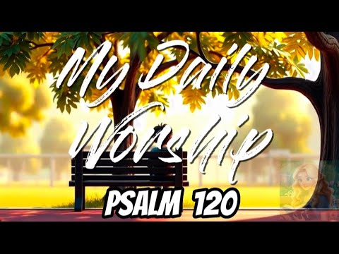 I Cried to the Lord in My Distress – Psalm 120 | My Daily Worship (He Hears and Delivers)