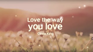 Olivia King - Love The Way You Love (Official Lyric Video)
