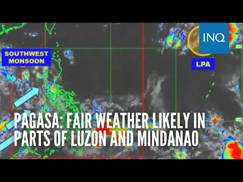 Pagasa: Fair weather likely in parts of Luzon and Mindanao