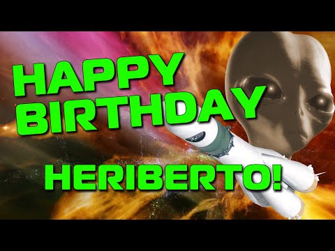 Happy Birthday Heriberto!  Hope Your Birthday Is Out Of This World!