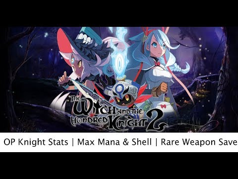 [PS4] The Witch and the Hundred Knight 2 | OP Knight Stats | Max Mana & Shell | Rare Weapon Save