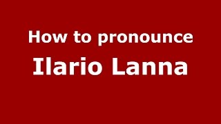 How to pronounce Ilario Lanna