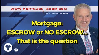 Mortgage: Escrow or NO Escrow..That is the question?