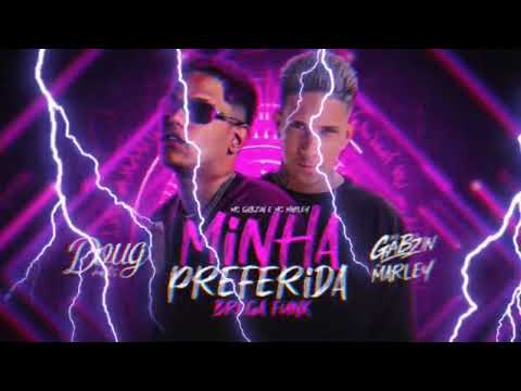 MC MARLEY E MC GABZIN=MINHA PREFERIDA-BREGA FUNK