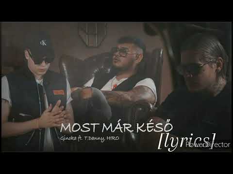 Ginoka ft. (T.Danny, Hiro) - Most Már Késő [Lyrics]