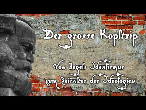Der große Kopftrip - Von Hegels Idealismus zum Zeitalter der Ideologien