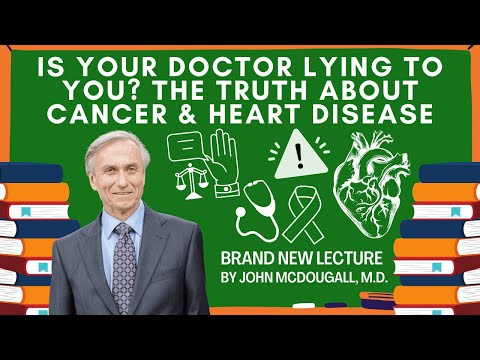 Is Your Doctor Lying To You? The Truth About Cancer and Heart Disease with John McDougall, M.D.