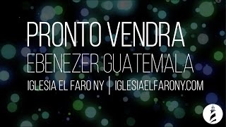 Pronto Vendra - Ebenezer Guatemala LETRA LYRICS