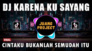 DJ KARENA KU SAYANG - CINTAKU BUKANLAH SEMUDAH ITU REMIX FULL BASS VIRAL 2023