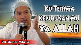 Download lagu Ku Terima Keputusan MU Ya ALLAH || Ust. Oemar Mita, Lc mp3