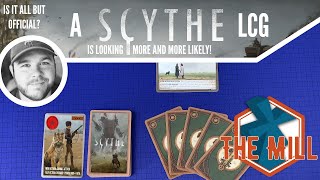 A Scythe LCG Is Looking More and More Likely! - The Mill