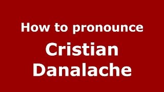 How to pronounce Cristian Dănălache